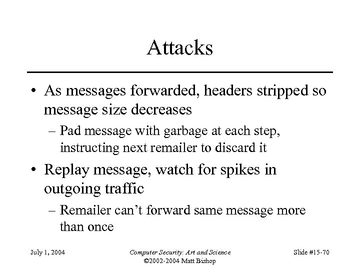 Attacks • As messages forwarded, headers stripped so message size decreases – Pad message