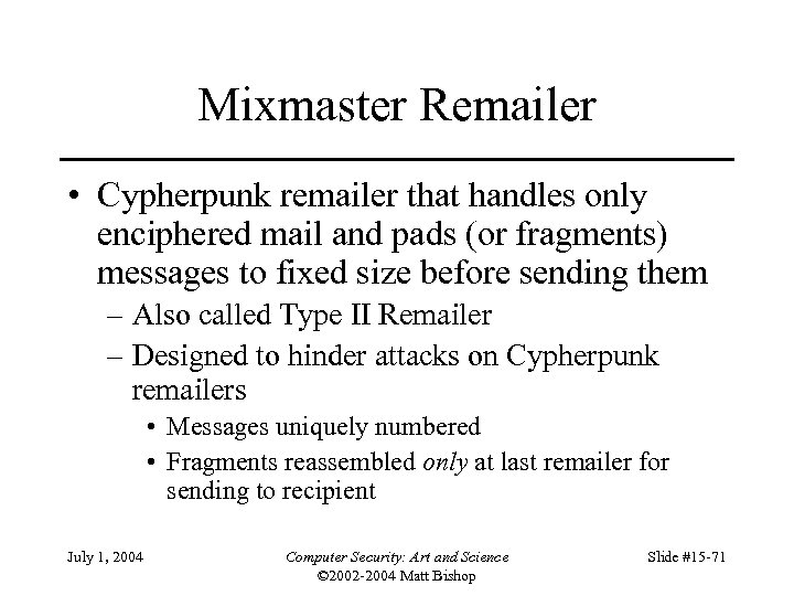 Mixmaster Remailer • Cypherpunk remailer that handles only enciphered mail and pads (or fragments)