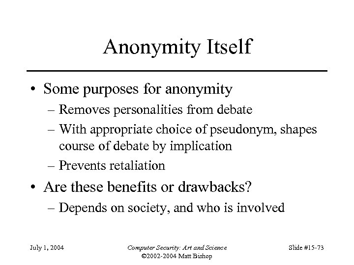 Anonymity Itself • Some purposes for anonymity – Removes personalities from debate – With