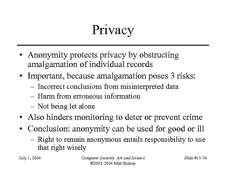 Privacy • Anonymity protects privacy by obstructing amalgamation of individual records • Important, because