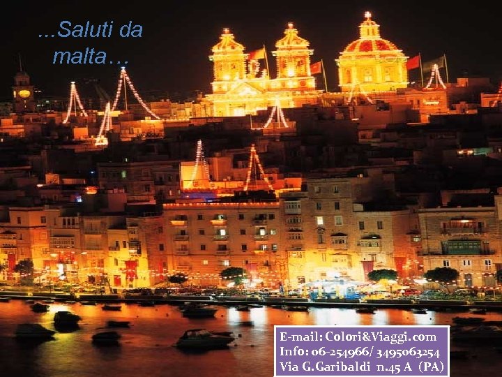 . . . Saluti da malta… E-mail: Colori&Viaggi. com Info: 06 -254966/ 3495063254 Via