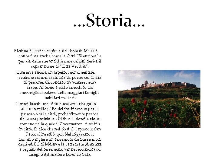 …Storia… Medina è l'antica capitale dell'isola di Malta è conosciuta anche come la Città