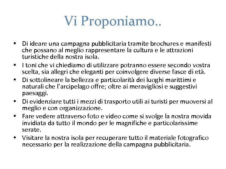 Vi Proponiamo. . • Di ideare una campagna pubblicitaria tramite brochures e manifesti che