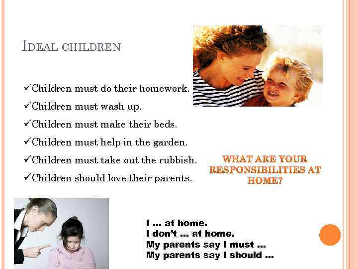 IDEAL CHILDREN üChildren must do their homework. üChildren must wash up. üChildren must make