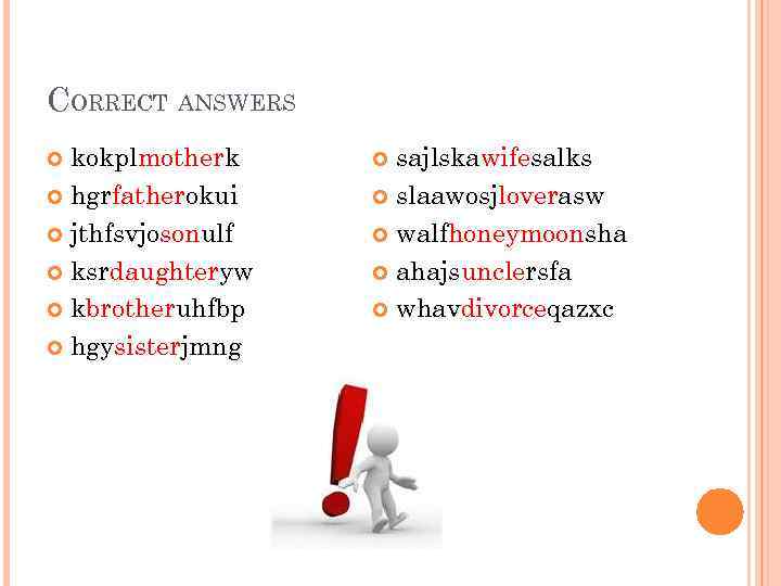 CORRECT ANSWERS kokplmotherk hgrfatherokui jthfsvjosonulf ksrdaughteryw kbrotheruhfbp hgysisterjmng sajlskawifesalks slaawosjloverasw walfhoneymoonsha ahajsunclersfa whavdivorceqazxc 