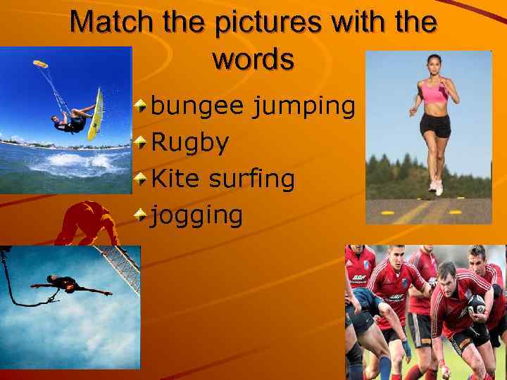 Match the pictures with the words bungee jumping Rugby Kite surfing jogging 