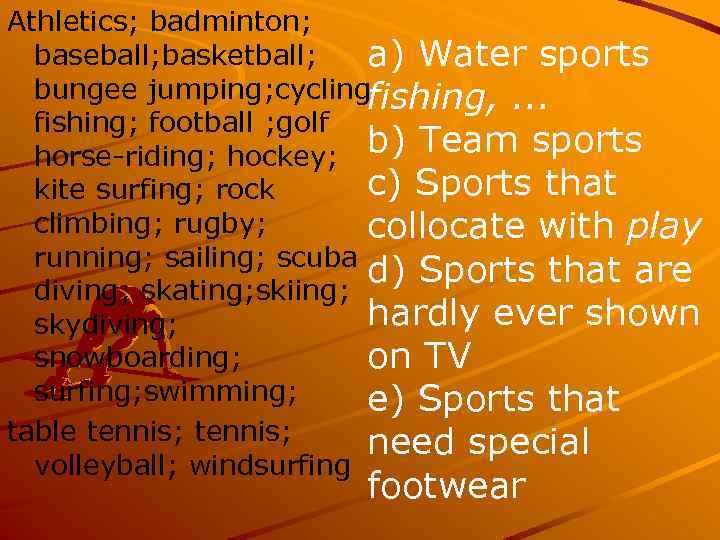 Athletics; badminton; baseball; basketball; a) Water sports bungee jumping; cyclingfishing, . . . fishing;