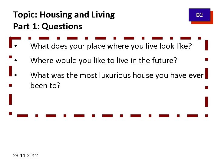 Topic: Housing and Living Part 1: Questions B 2 • What does your place