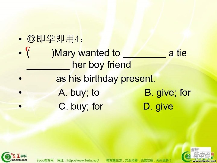  • ◎即学即用 4： C • ( )Mary wanted to ____ a tie ____