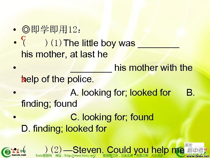  • ◎即学即用 12： C • ( )(1)The little boy was ____ his mother,