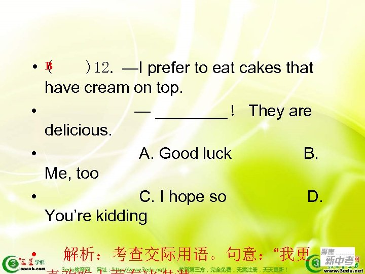 B • ( )12. —I prefer to eat cakes that have cream on top.