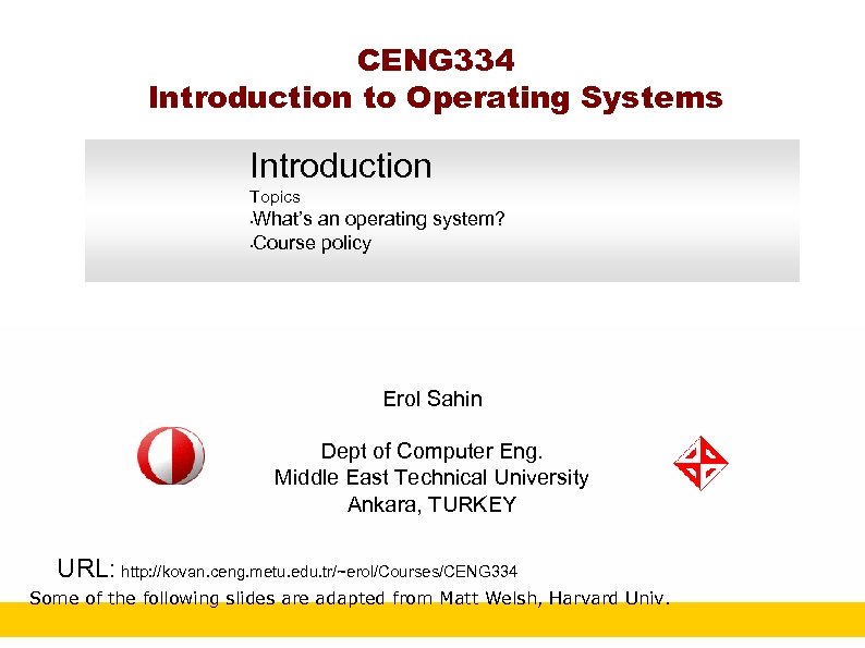 CENG 334 Introduction to Operating Systems Introduction Topics What’s an operating system? • Course