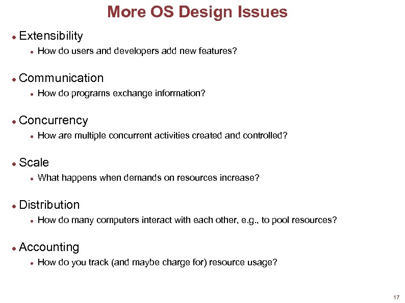 More OS Design Issues Extensibility Communication What happens when demands on resources increase? Distribution