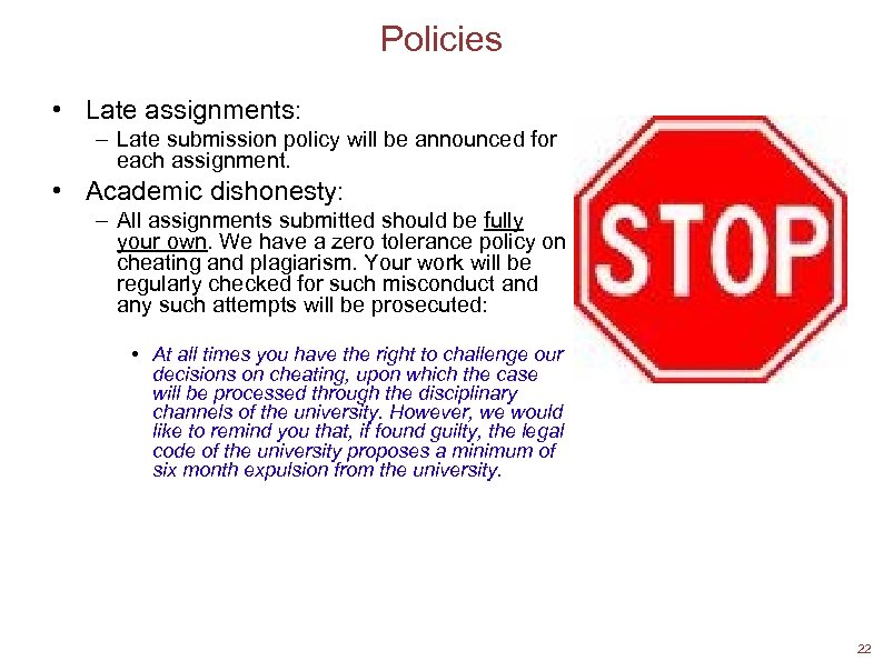 Policies • Late assignments: – Late submission policy will be announced for each assignment.