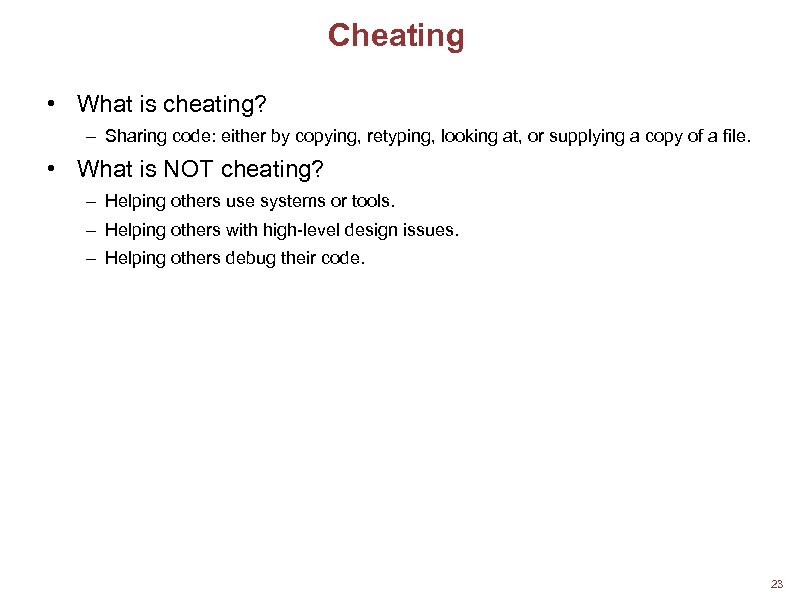 Cheating • What is cheating? – Sharing code: either by copying, retyping, looking at,