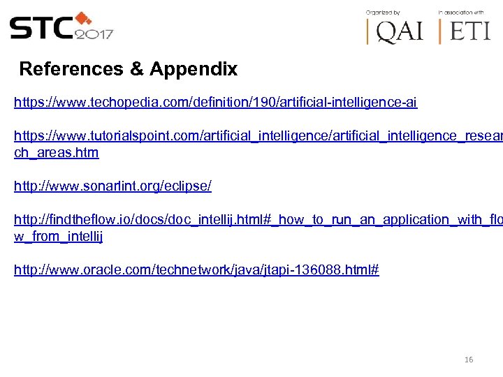 References & Appendix https: //www. techopedia. com/definition/190/artificial-intelligence-ai https: //www. tutorialspoint. com/artificial_intelligence_resear ch_areas. htm http: