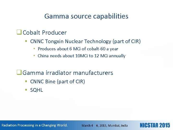 Gamma source capabilities q Cobalt Producer § CNNC Tongxin Nuclear Technology (part of CIR)