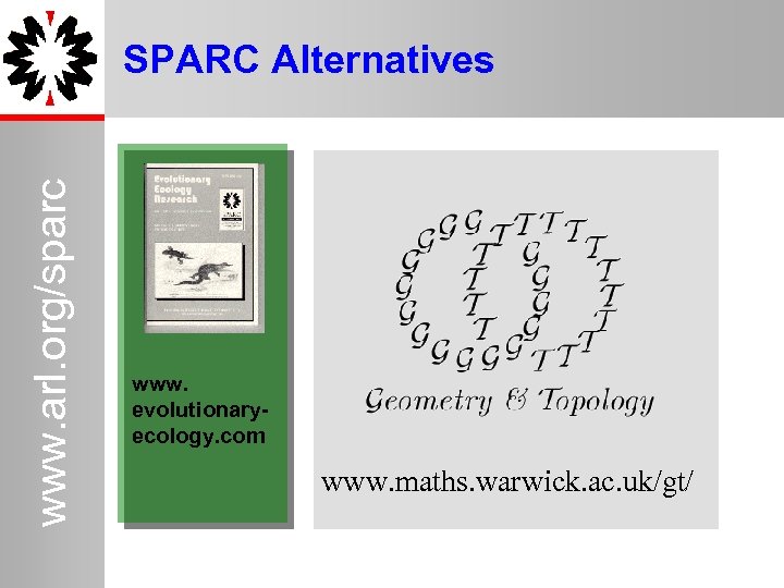 www. arl. org/sparc SPARC Alternatives 11 www. evolutionaryecology. com www. maths. warwick. ac. uk/gt/