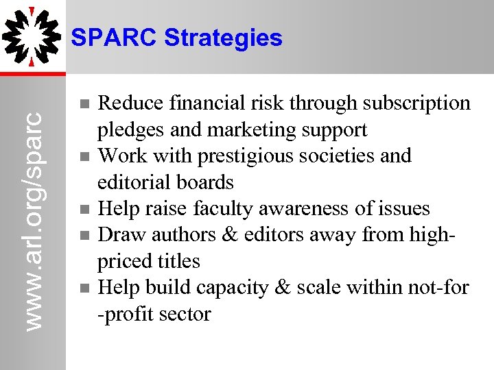 www. arl. org/sparc SPARC Strategies Reduce financial risk through subscription pledges and marketing support
