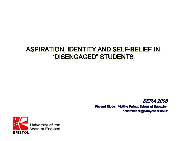 ASPIRATION, IDENTITY AND SELF-BELIEF IN “DISENGAGED” STUDENTS BERA 2008 Richard Riddell, Visiting Fellow, School