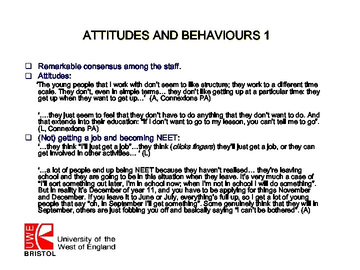 ATTITUDES AND BEHAVIOURS 1 q Remarkable consensus among the staff. q Attitudes: ‘The young