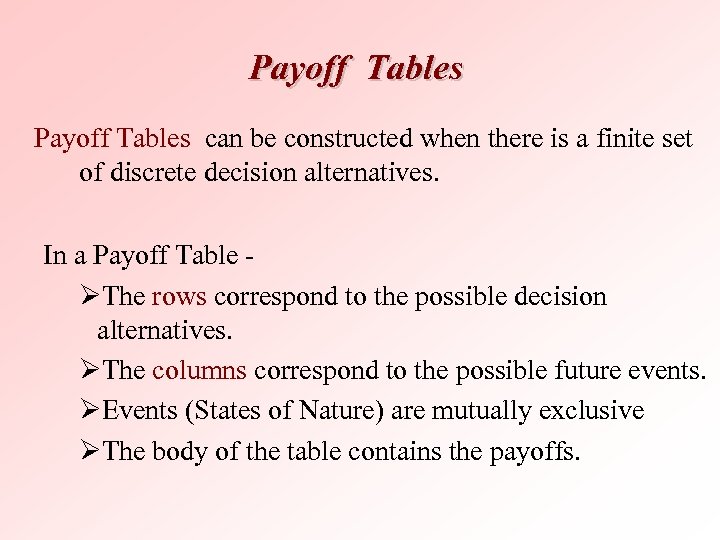 Payoff Tables can be constructed when there is a finite set of discrete decision