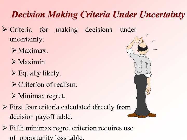 Decision Making Criteria Under Uncertainty Ø Criteria for making decisions under uncertainty. Ø Maximax.