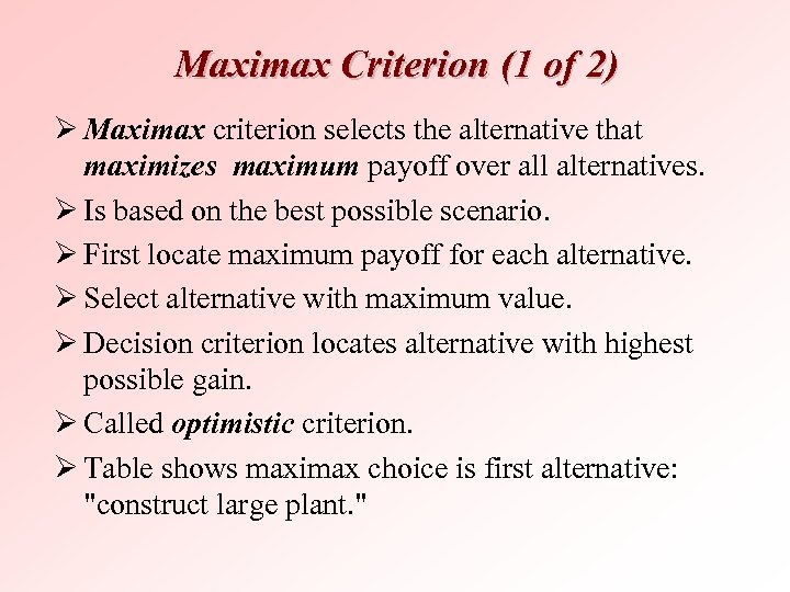 Maximax Criterion (1 of 2) Ø Maximax criterion selects the alternative that maximizes maximum