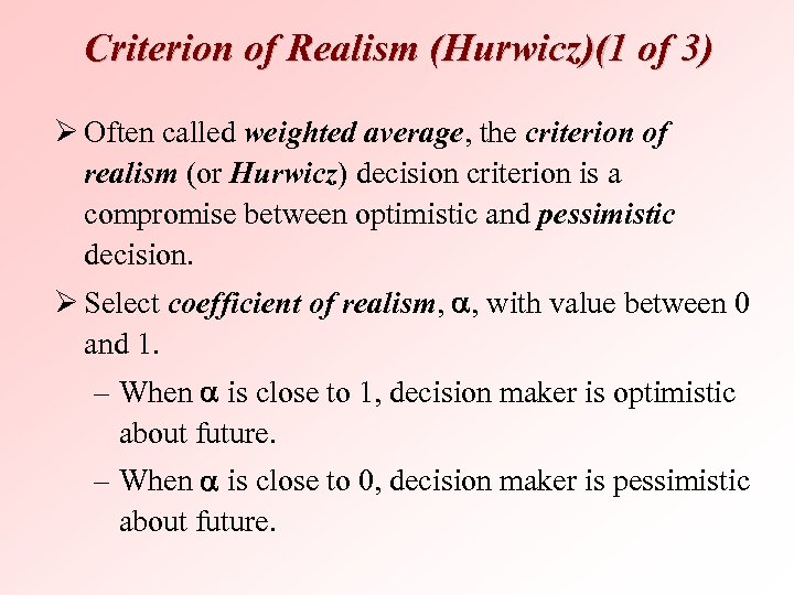 Criterion of Realism (Hurwicz)(1 of 3) Ø Often called weighted average, the criterion of