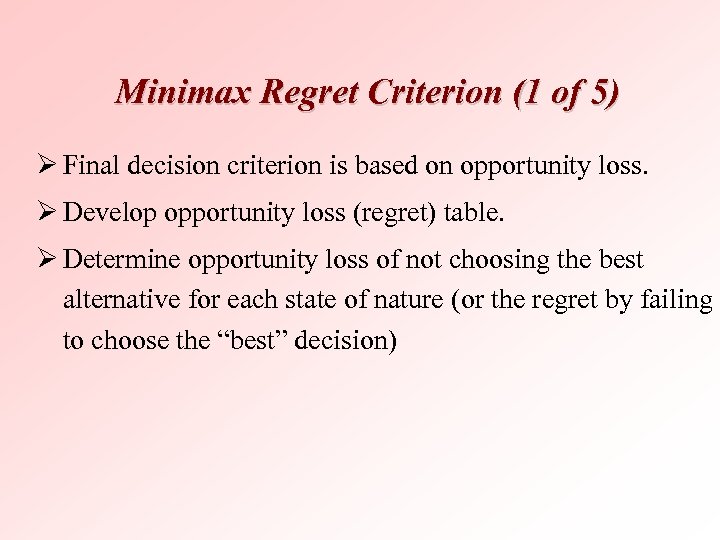 Minimax Regret Criterion (1 of 5) Ø Final decision criterion is based on opportunity