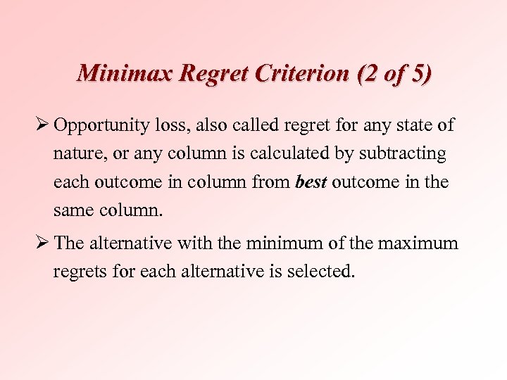 Minimax Regret Criterion (2 of 5) Ø Opportunity loss, also called regret for any