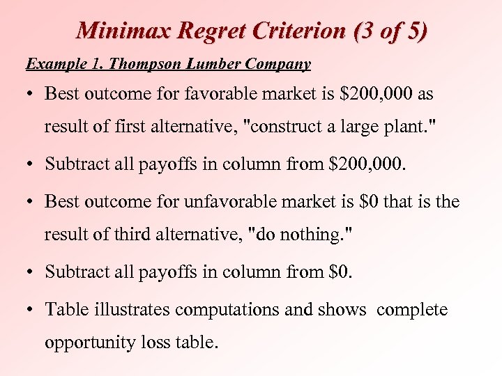 Minimax Regret Criterion (3 of 5) Example 1. Thompson Lumber Company • Best outcome