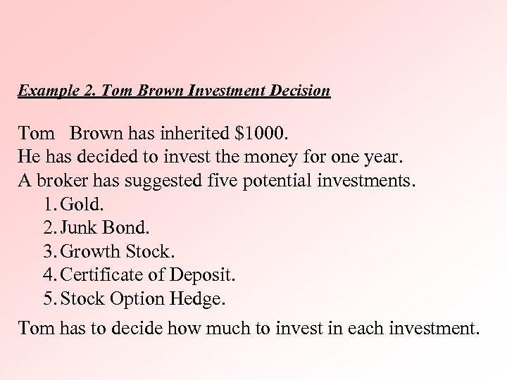 Example 2. Tom Brown Investment Decision Tom Brown has inherited $1000. He has decided