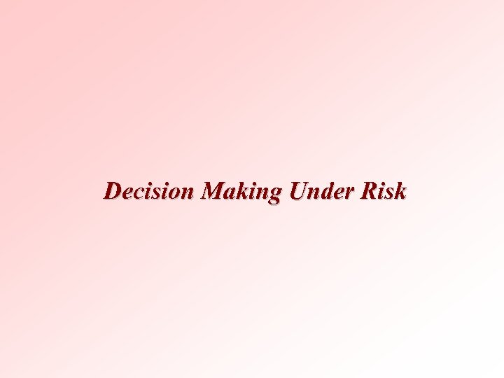 Decision Making Under Risk 