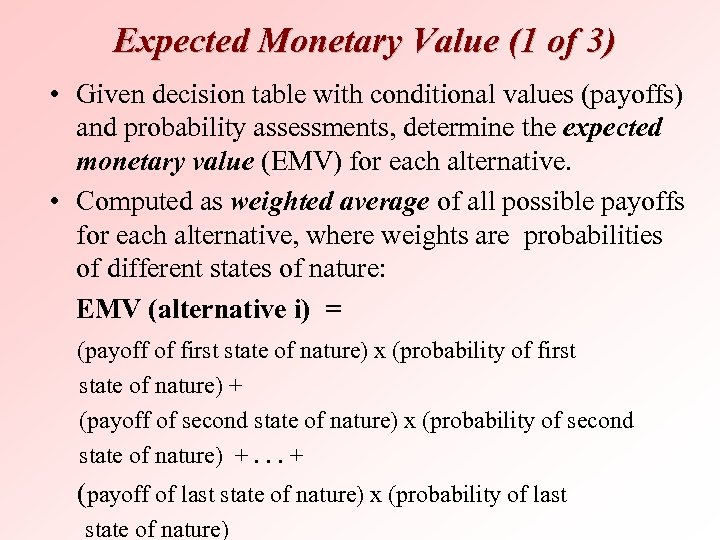 Expected Monetary Value (1 of 3) • Given decision table with conditional values (payoffs)