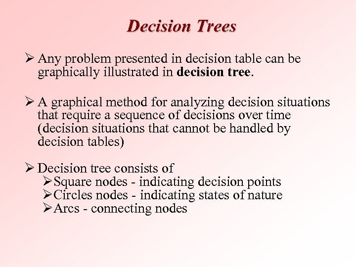 Decision Trees Ø Any problem presented in decision table can be graphically illustrated in