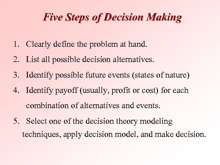 Five Steps of Decision Making 1. Clearly define the problem at hand. 2. List