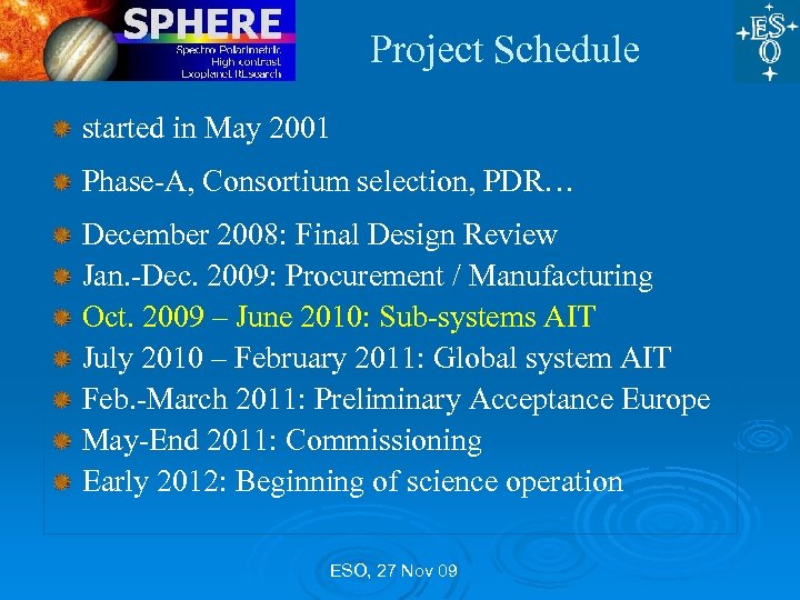 Project Schedule started in May 2001 Phase-A, Consortium selection, PDR… December 2008: Final Design