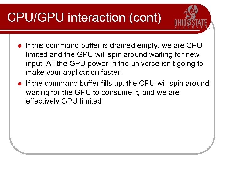 CPU/GPU interaction (cont) If this command buffer is drained empty, we are CPU limited