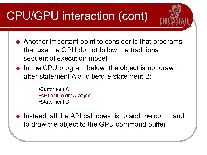 CPU/GPU interaction (cont) Another important point to consider is that programs that use the