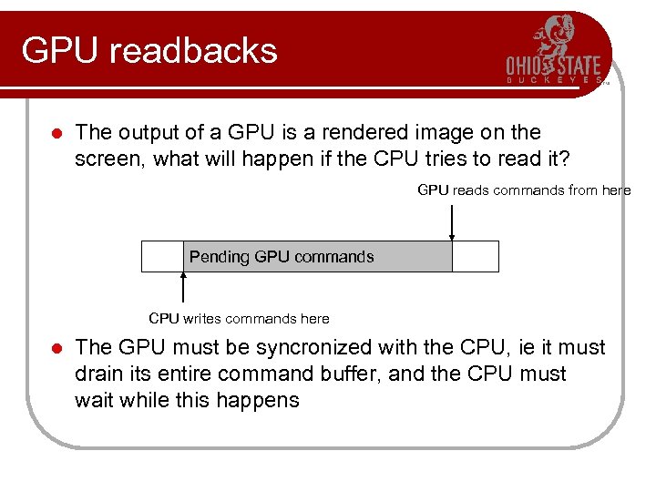 GPU readbacks l The output of a GPU is a rendered image on the