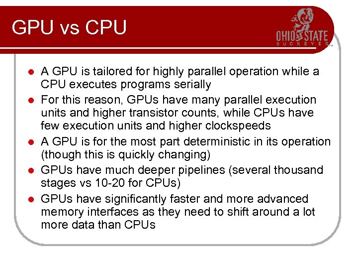 GPU vs CPU l l l A GPU is tailored for highly parallel operation