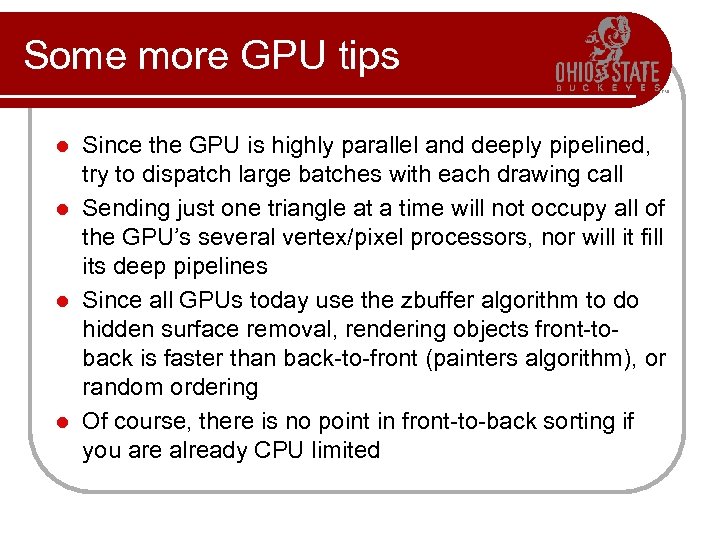 Some more GPU tips Since the GPU is highly parallel and deeply pipelined, try