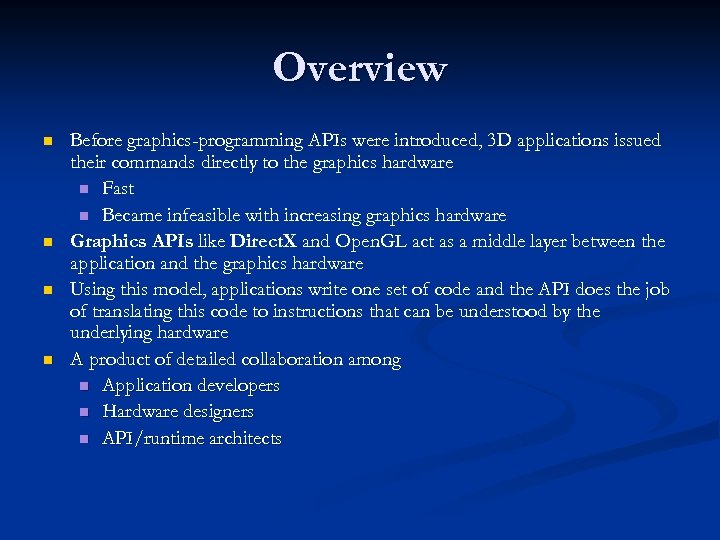 Overview n n Before graphics-programming APIs were introduced, 3 D applications issued their commands