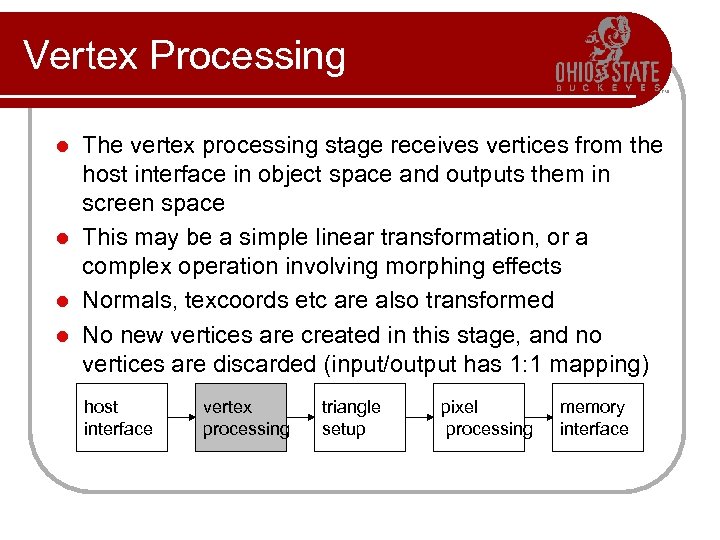 Vertex Processing The vertex processing stage receives vertices from the host interface in object