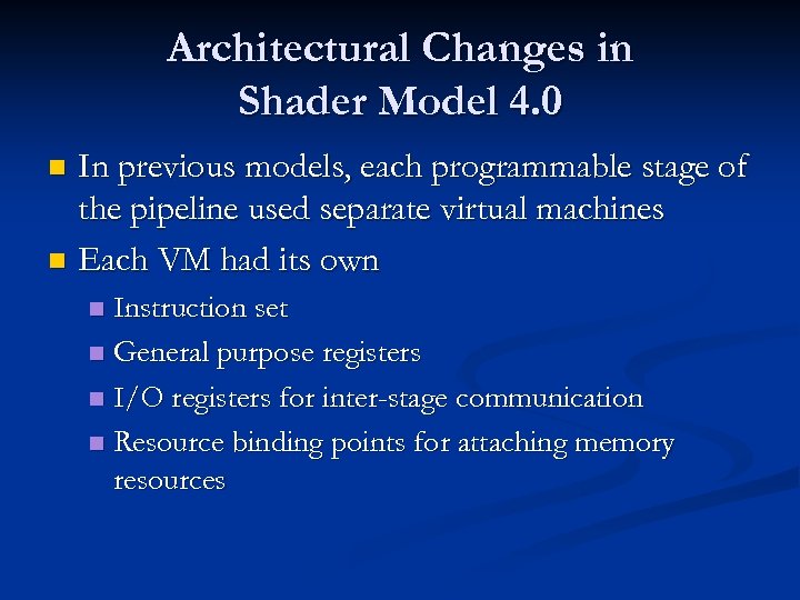 Architectural Changes in Shader Model 4. 0 In previous models, each programmable stage of