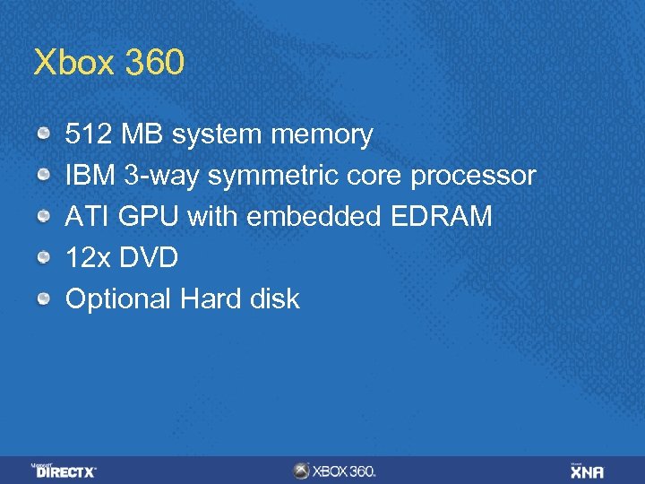 Xbox 360 512 MB system memory IBM 3 -way symmetric core processor ATI GPU