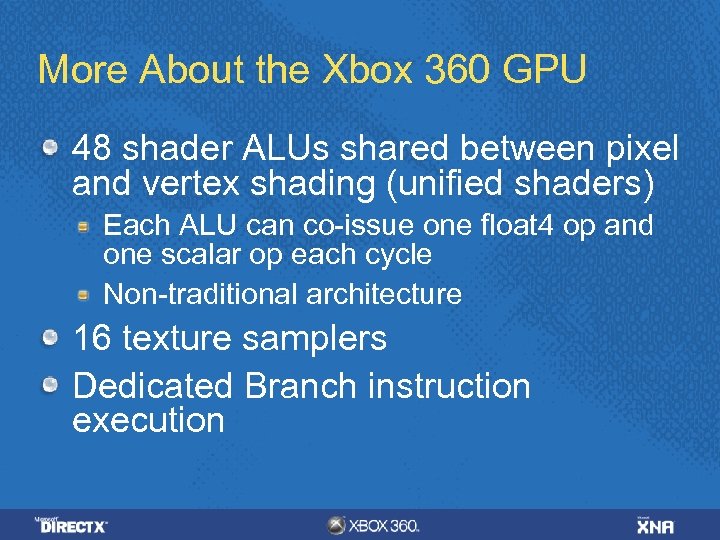 More About the Xbox 360 GPU 48 shader ALUs shared between pixel and vertex