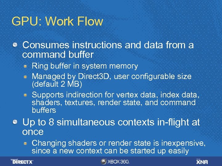 GPU: Work Flow Consumes instructions and data from a command buffer Ring buffer in