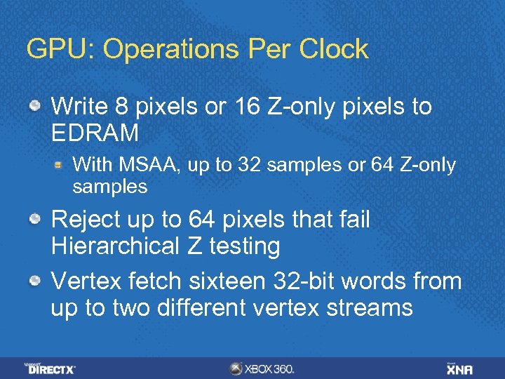 GPU: Operations Per Clock Write 8 pixels or 16 Z-only pixels to EDRAM With